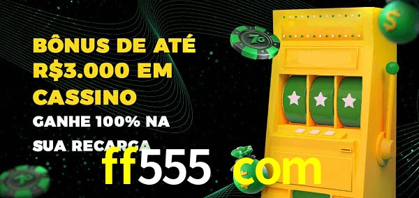 ff555 com melhor bônus de depósito